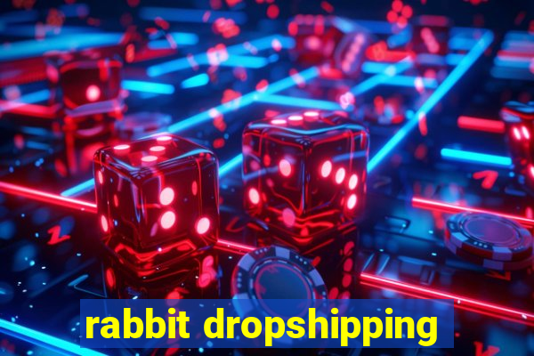 rabbit dropshipping